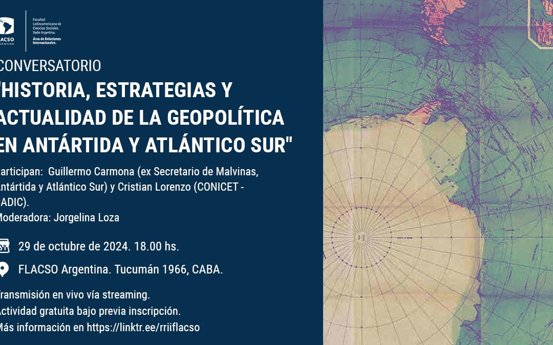 “Historia, estrategias y actualidad de la geopolítica en Antártida y Atlántico Sur”